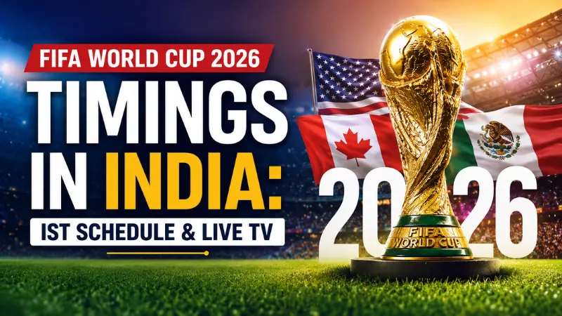 FIFA World Cup 2026 Timings in India: IST Schedule & Live TV