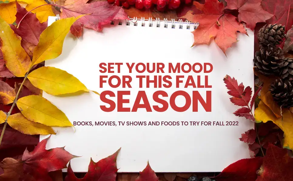 Set your mood for this fall season – Books, Movies, TV Shows and Foods to try for fall 2022