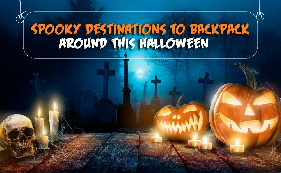 Spooky Destinations to backpack around this Halloween